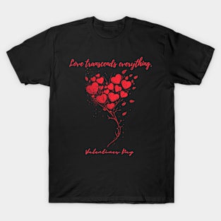 Love transcends everything. A Valentines Day Celebration Quote With Heart-Shaped Baloon T-Shirt